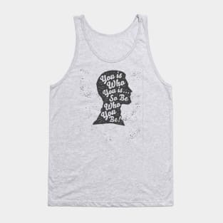 You is Who You is So Be Who You Be Tank Top